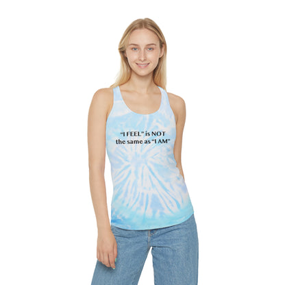 I Feel is Not the same as I Am Tie Dye Racerback Tank Top