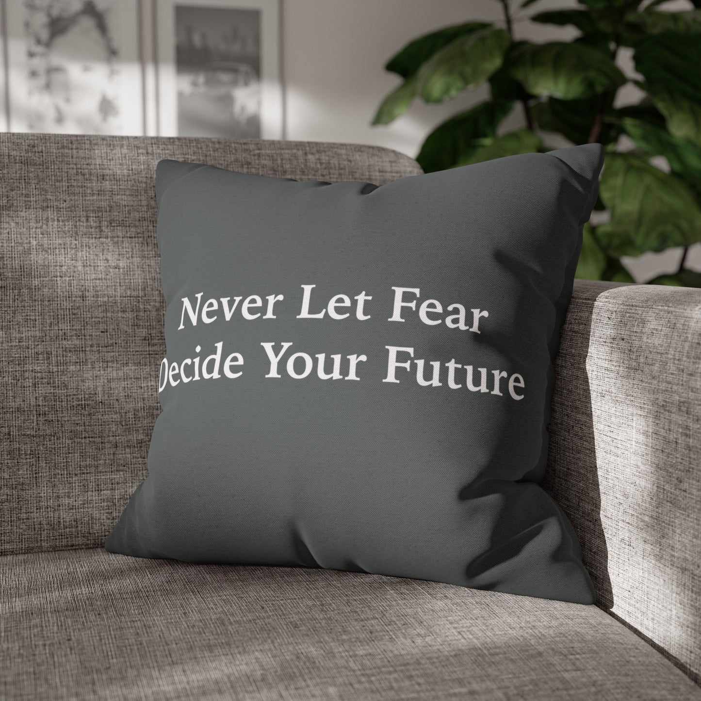 Never Let Fear Decide Your Future Spun Polyester Square Pillowcase