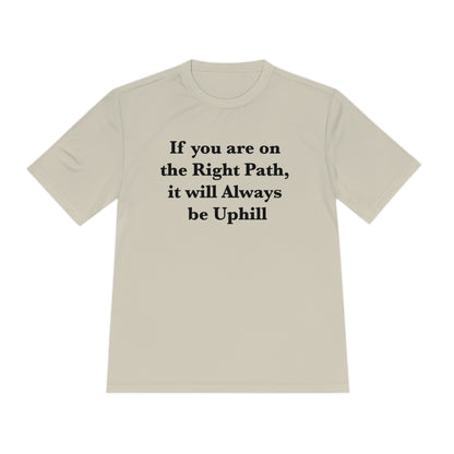 If You are on the Right Path it will Always be Uphill Moisture Wicking Tee