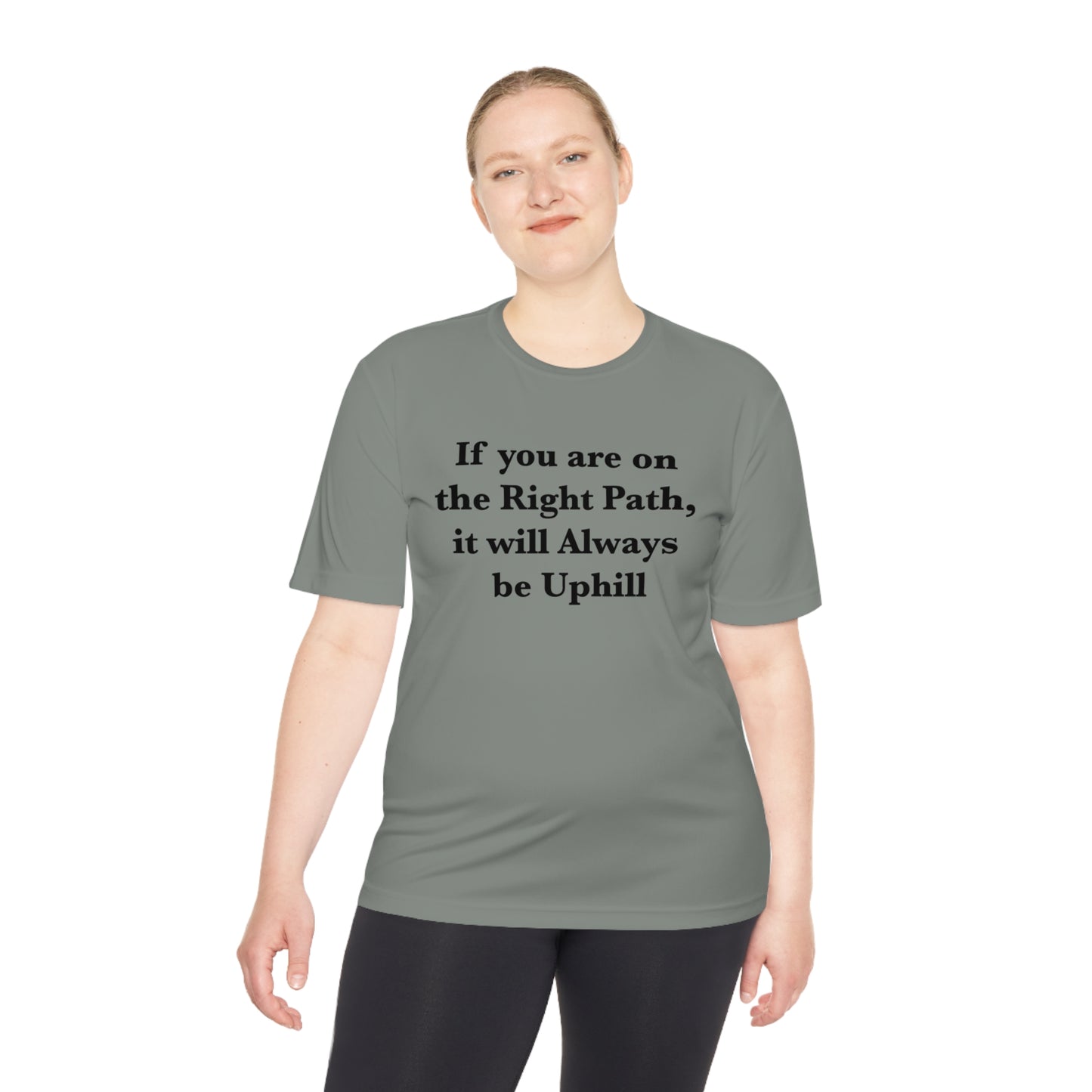 If You are on the Right Path it will Always be Uphill Moisture Wicking Tee