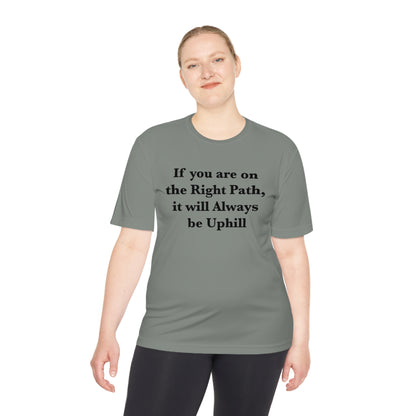 If You are on the Right Path it will Always be Uphill Moisture Wicking Tee