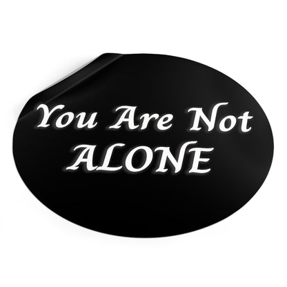 You Are Not Alone Round Vinyl Stickers