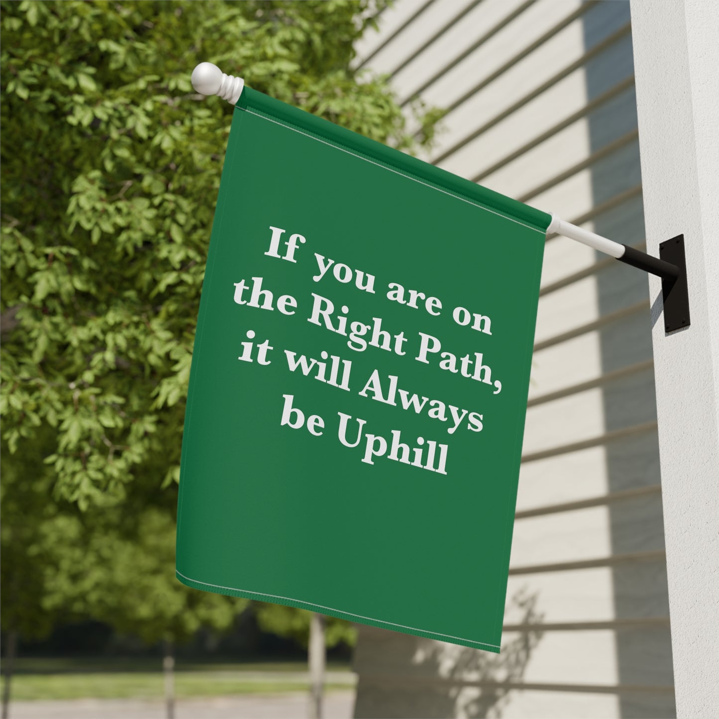 If You are on the Right Path it will Always be Uphill Garden & House Banner