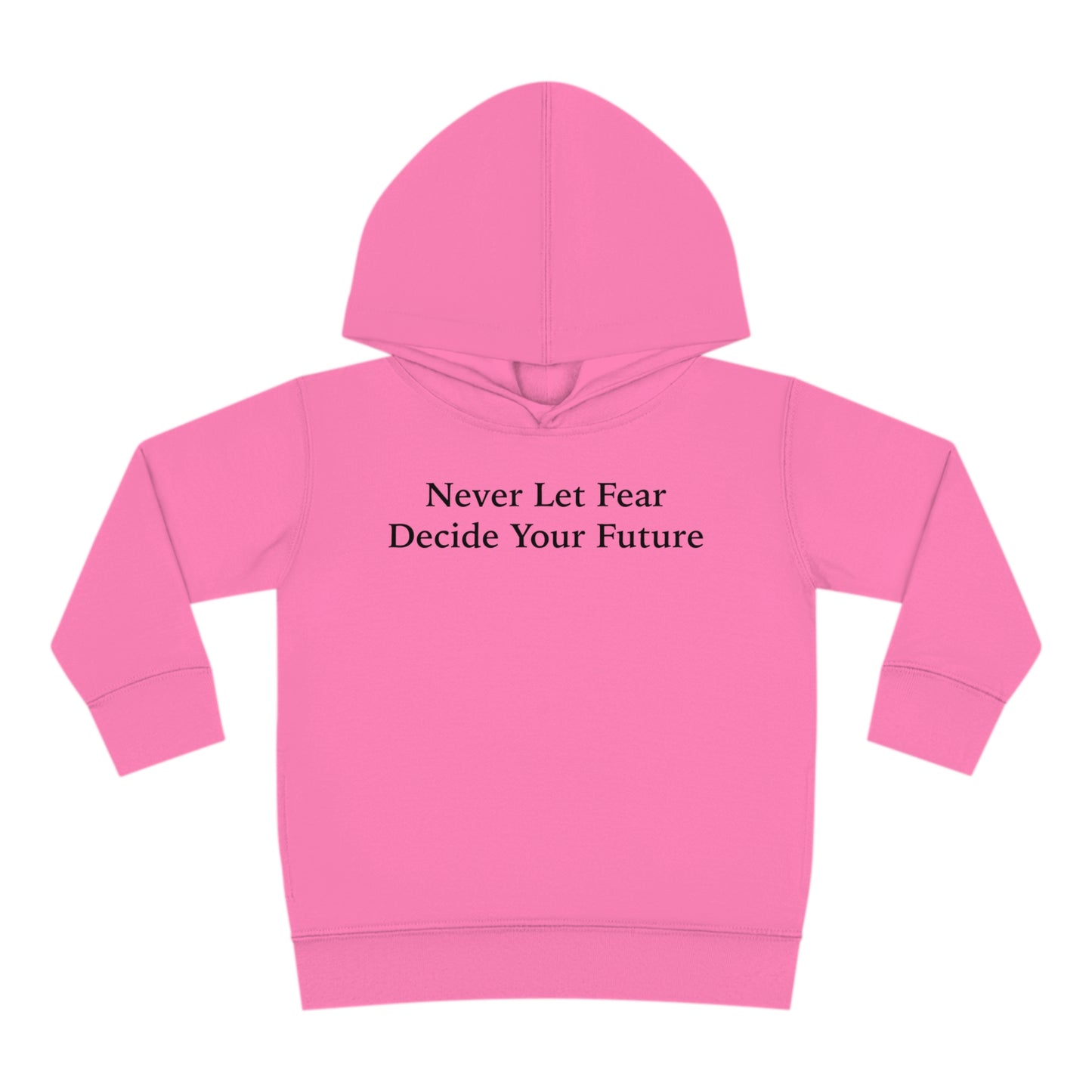 Never Let Fear Decide Your Future Toddler Pullover Fleece Hoodie