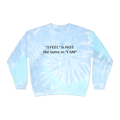 I Feel is Not the same as I Am Unisex Tie-Dye Sweatshirt