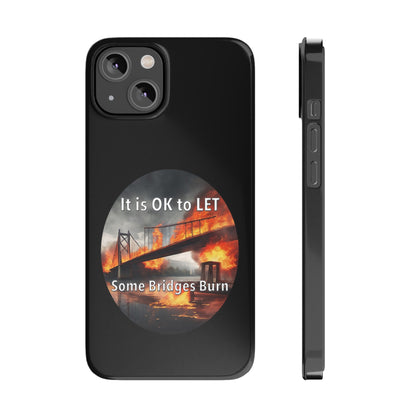 It is OK to let some Bridges Burn Slim Phone Cases