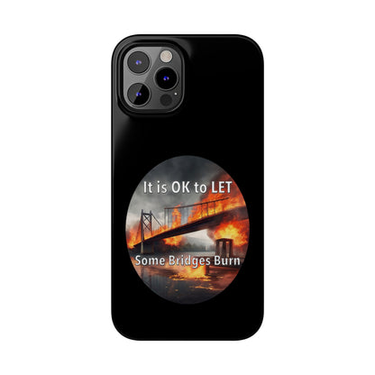 It is OK to let some Bridges Burn Slim Phone Cases