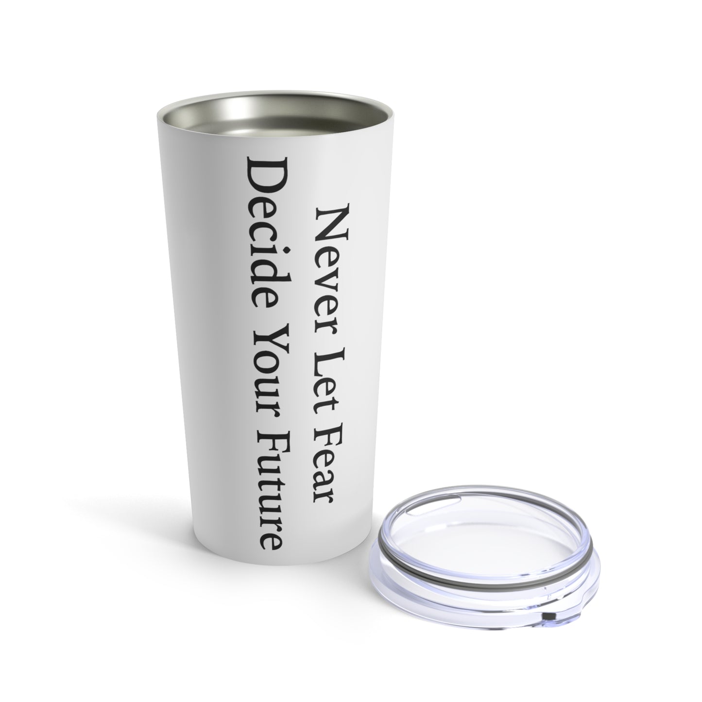 Never Let Fear Decide Your Future 20oz Tumbler