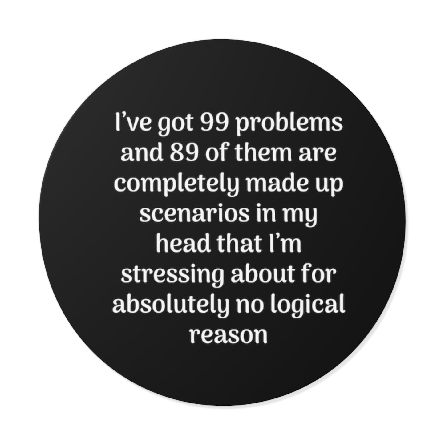 99 Problems Round Vinyl Stickers