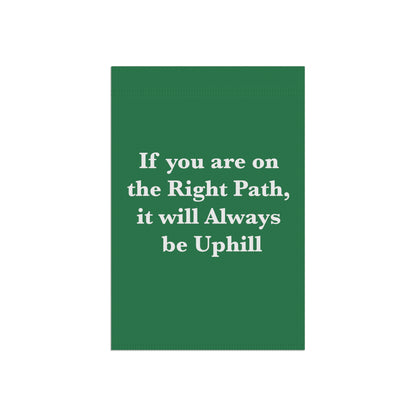 If You are on the Right Path it will Always be Uphill Garden & House Banner