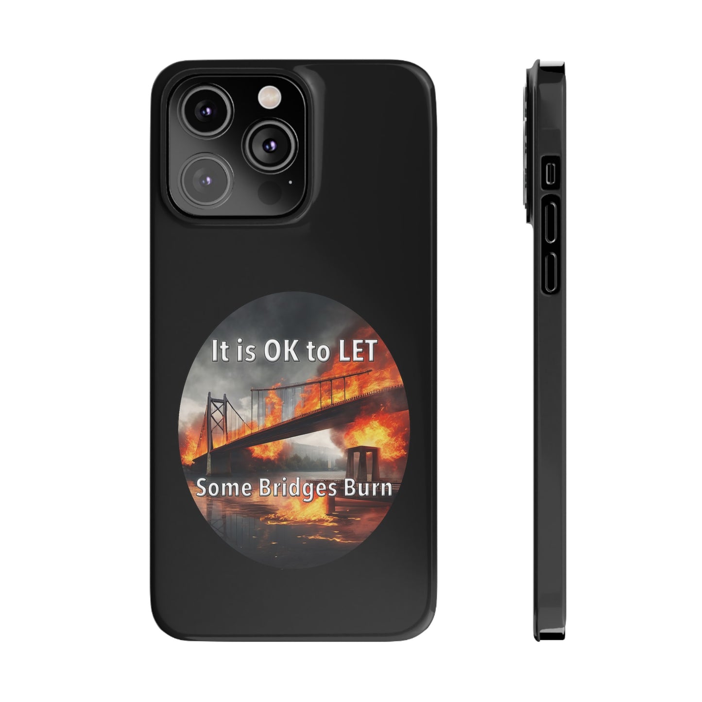 It is OK to let some Bridges Burn Slim Phone Cases