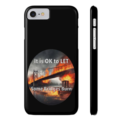 It is OK to let some Bridges Burn Slim Phone Cases