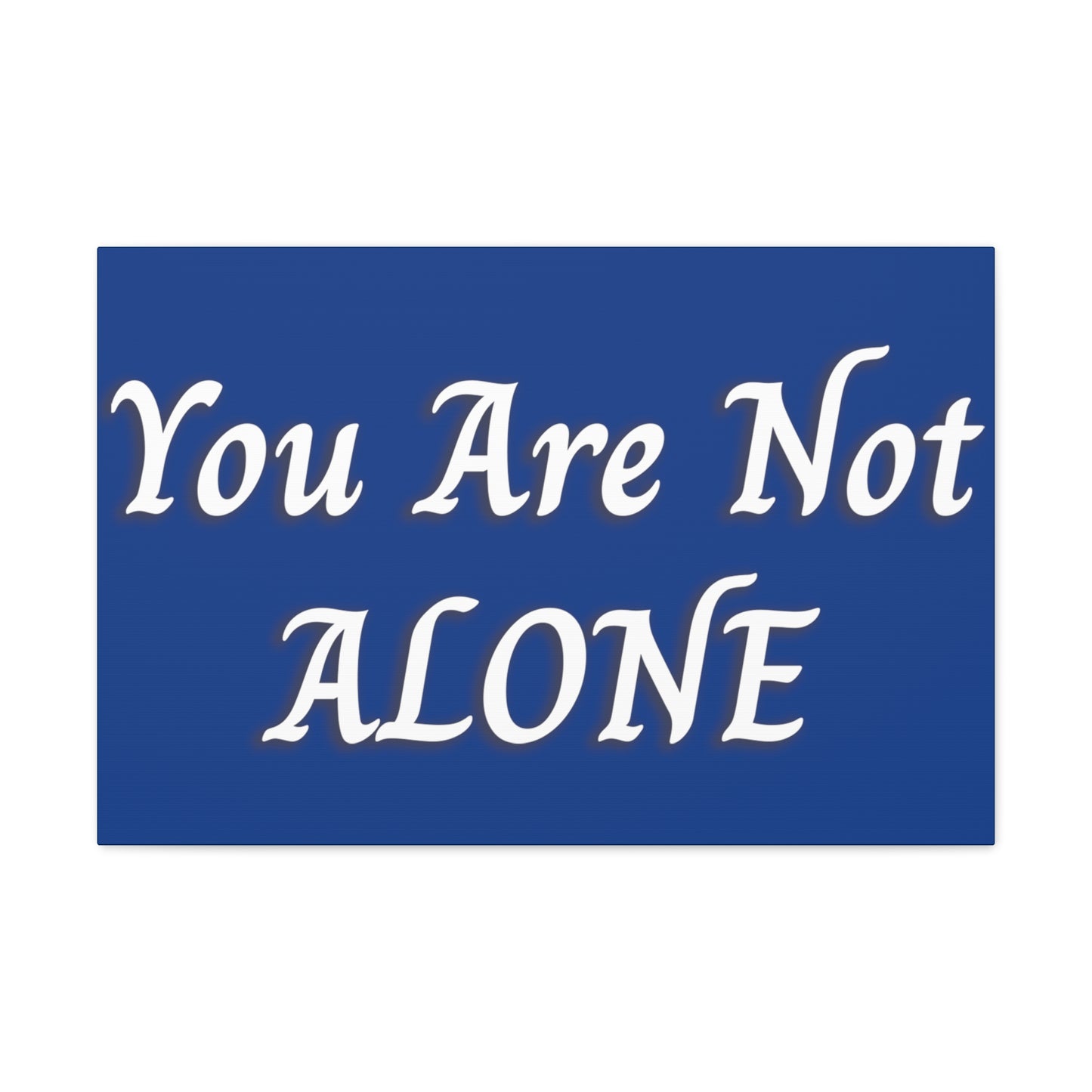 You Are Not Alone Canvas Gallery Wraps