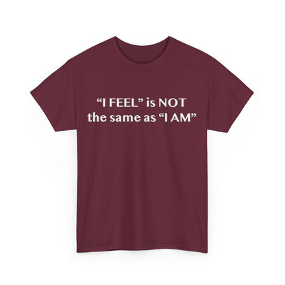 I Feel is Not the same as I Am Unisex Heavy Cotton Tee