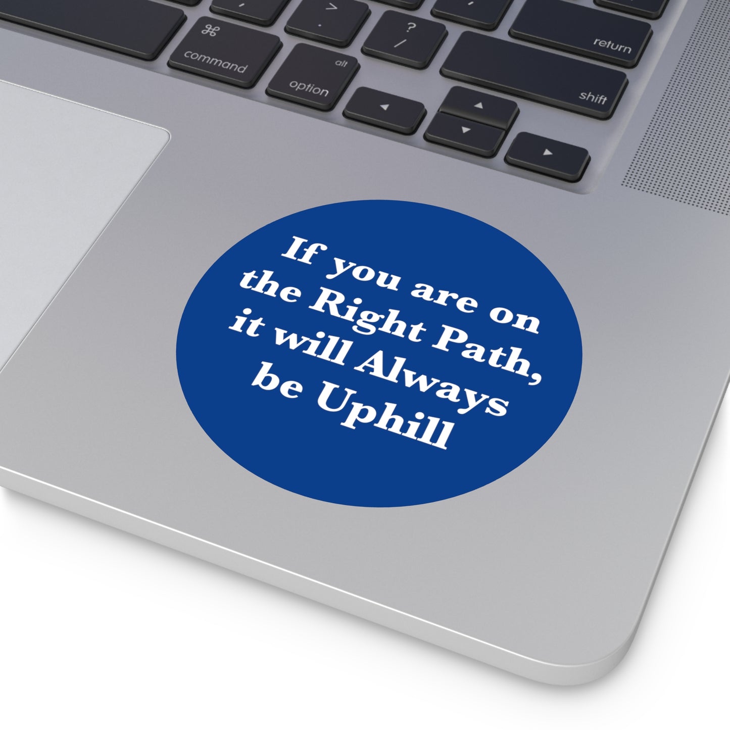 If You are on the Right Path it will Always be Uphill Round Vinyl Stickers