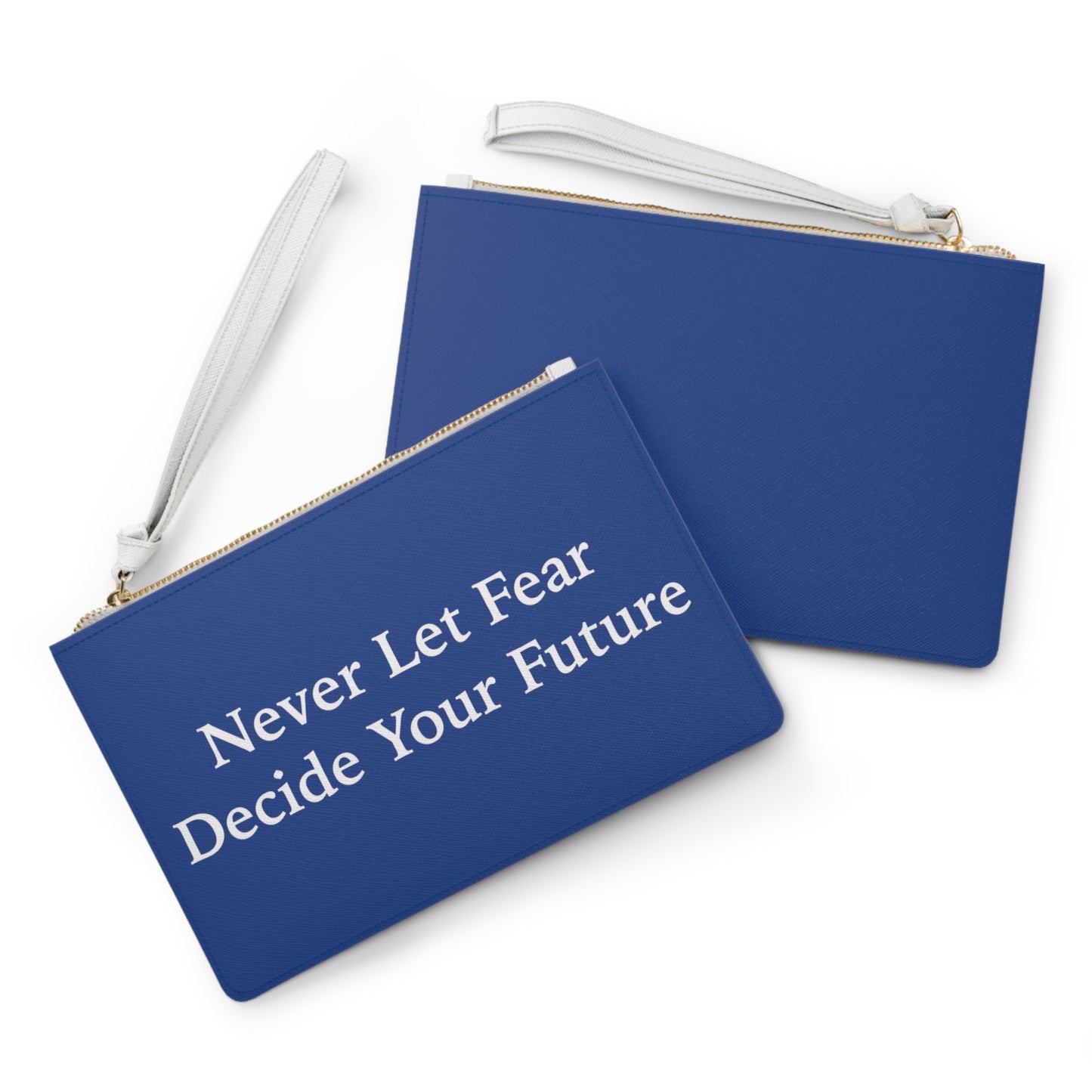 Never Let Fear Decide Your Future Clutch Bag