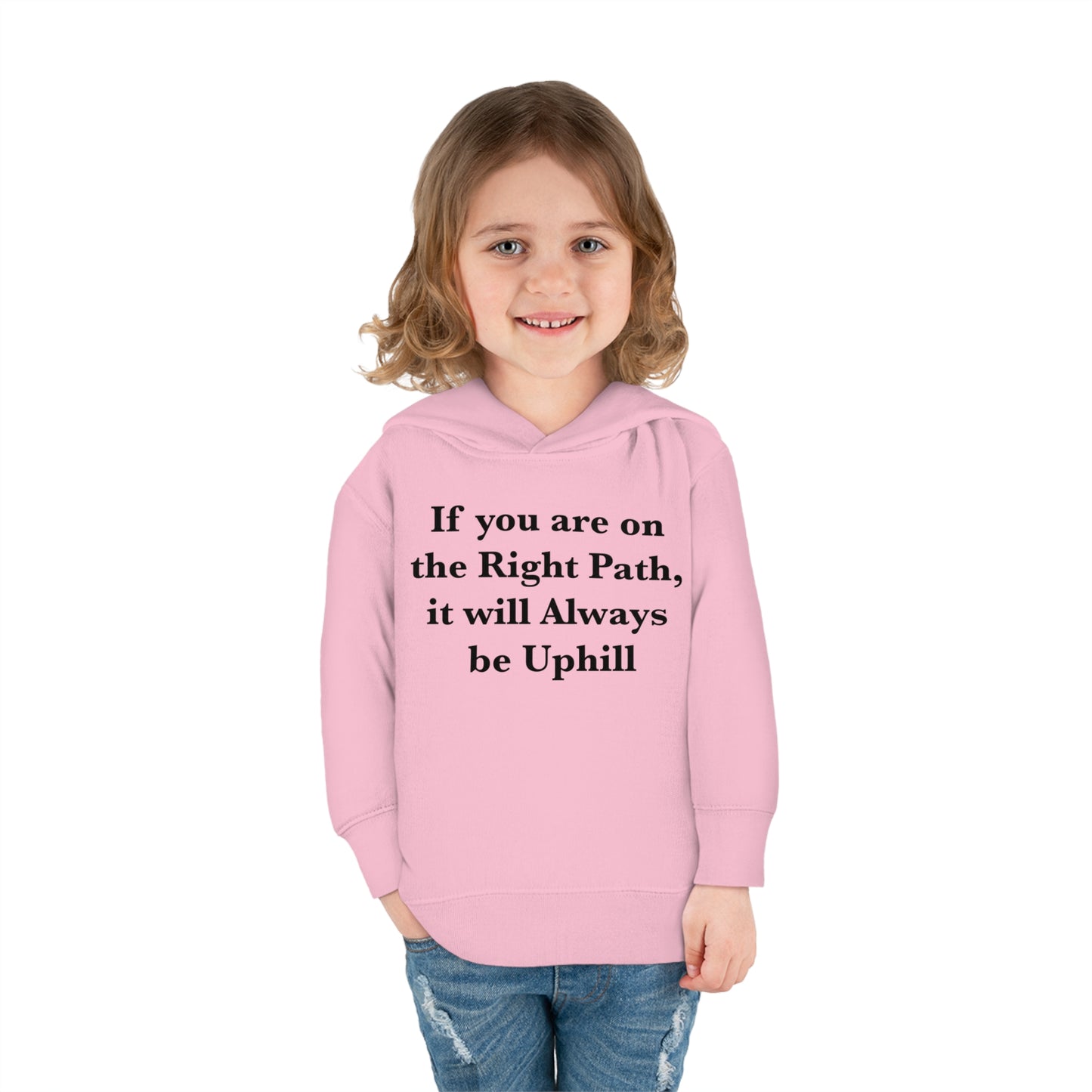 If You are on the Right Path it will Always be Uphill Toddler Pullover Fleece Hoodie