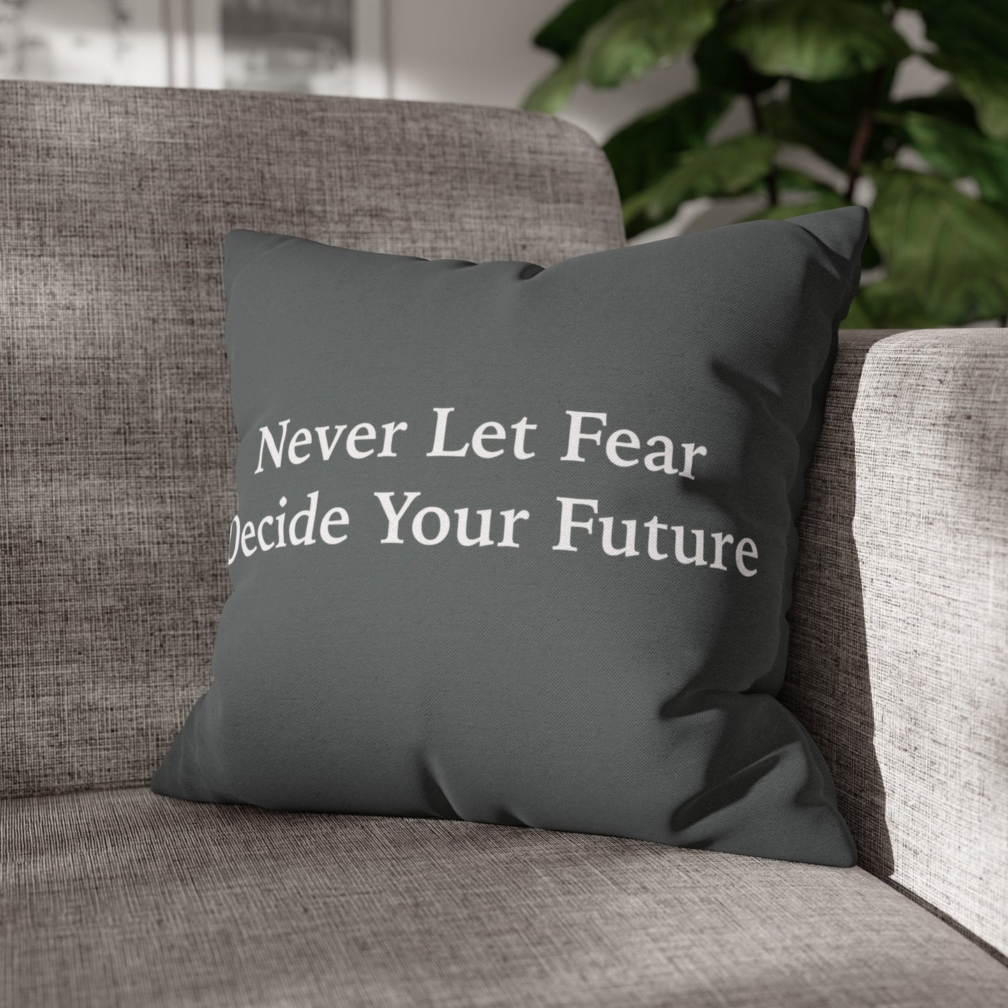 Never Let Fear Decide Your Future Spun Polyester Square Pillowcase