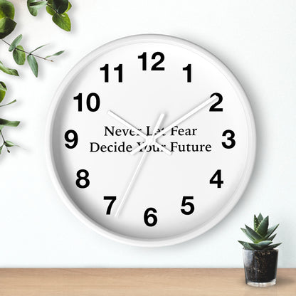 Never Let Fear Decide Your Future Wall Clock