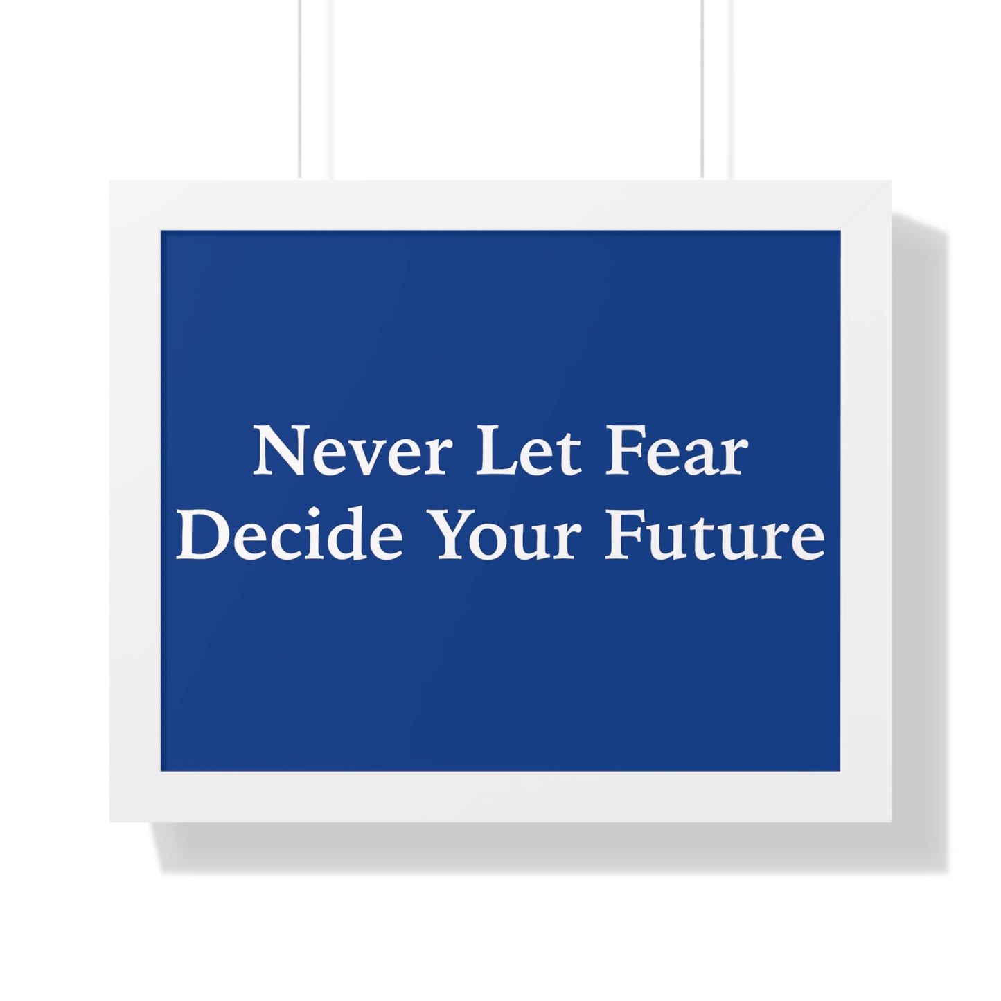 Never Let Fear Decide Your Future Framed Horizontal Poster