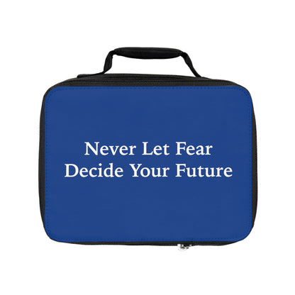 Never Let Fear Decide Your Future Lunch Bag