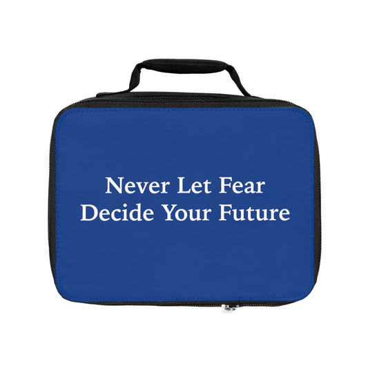 Never Let Fear Decide Your Future Lunch Bag