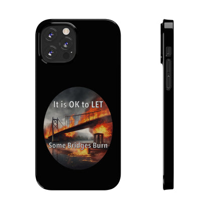 It is OK to let some Bridges Burn Slim Phone Cases