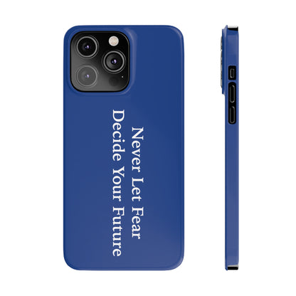 Never Let Fear Decide Your Future Slim Phone Cases