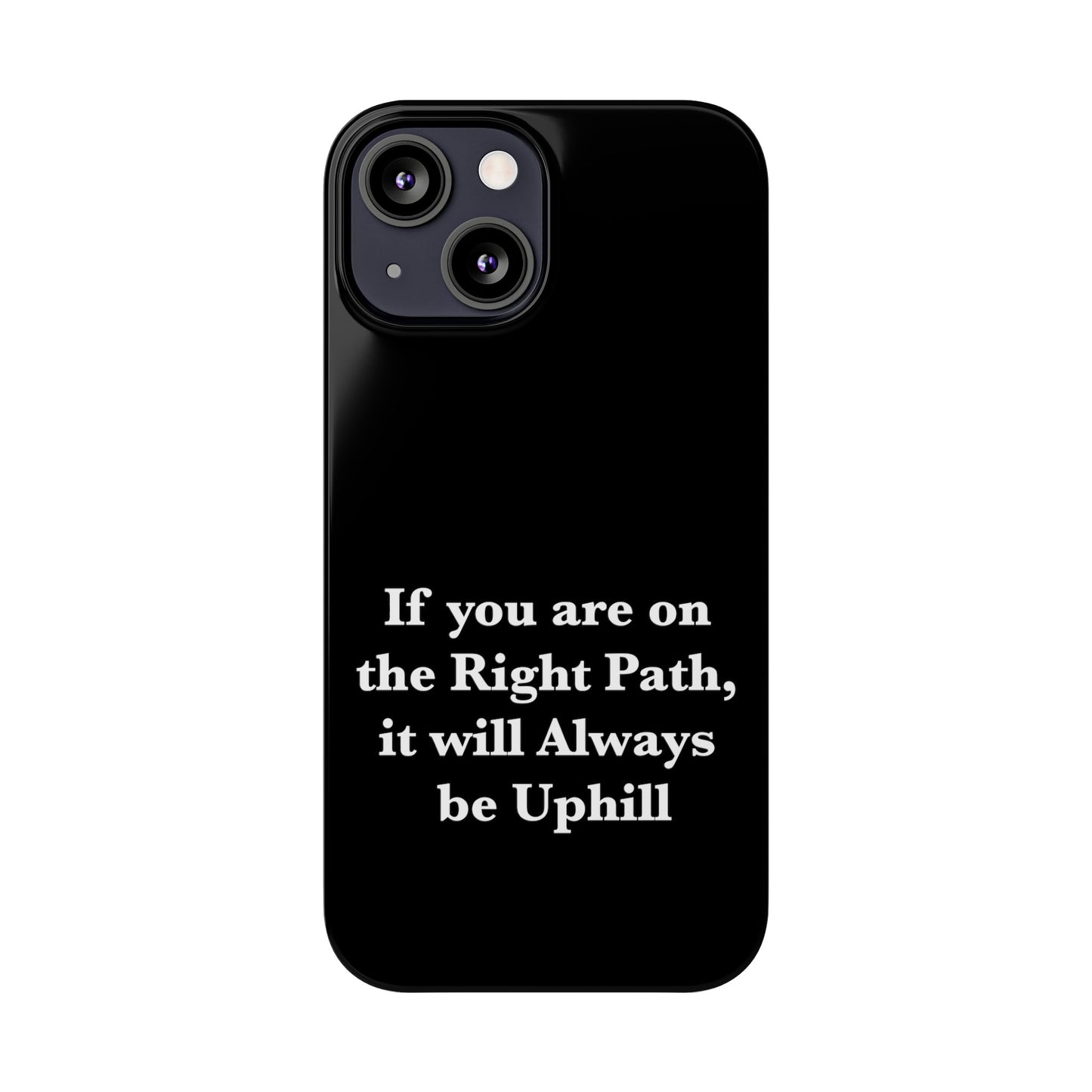 If You are on the Right Path it will Always be Uphill Slim Phone Cases