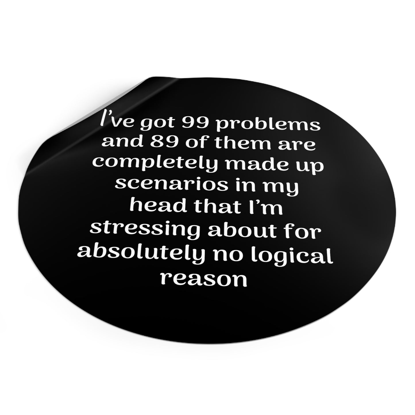 99 Problems Round Vinyl Stickers