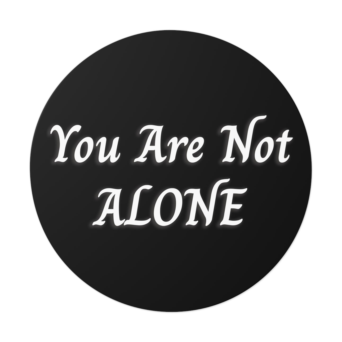 You Are Not Alone Round Vinyl Stickers