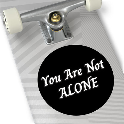 You Are Not Alone Round Vinyl Stickers