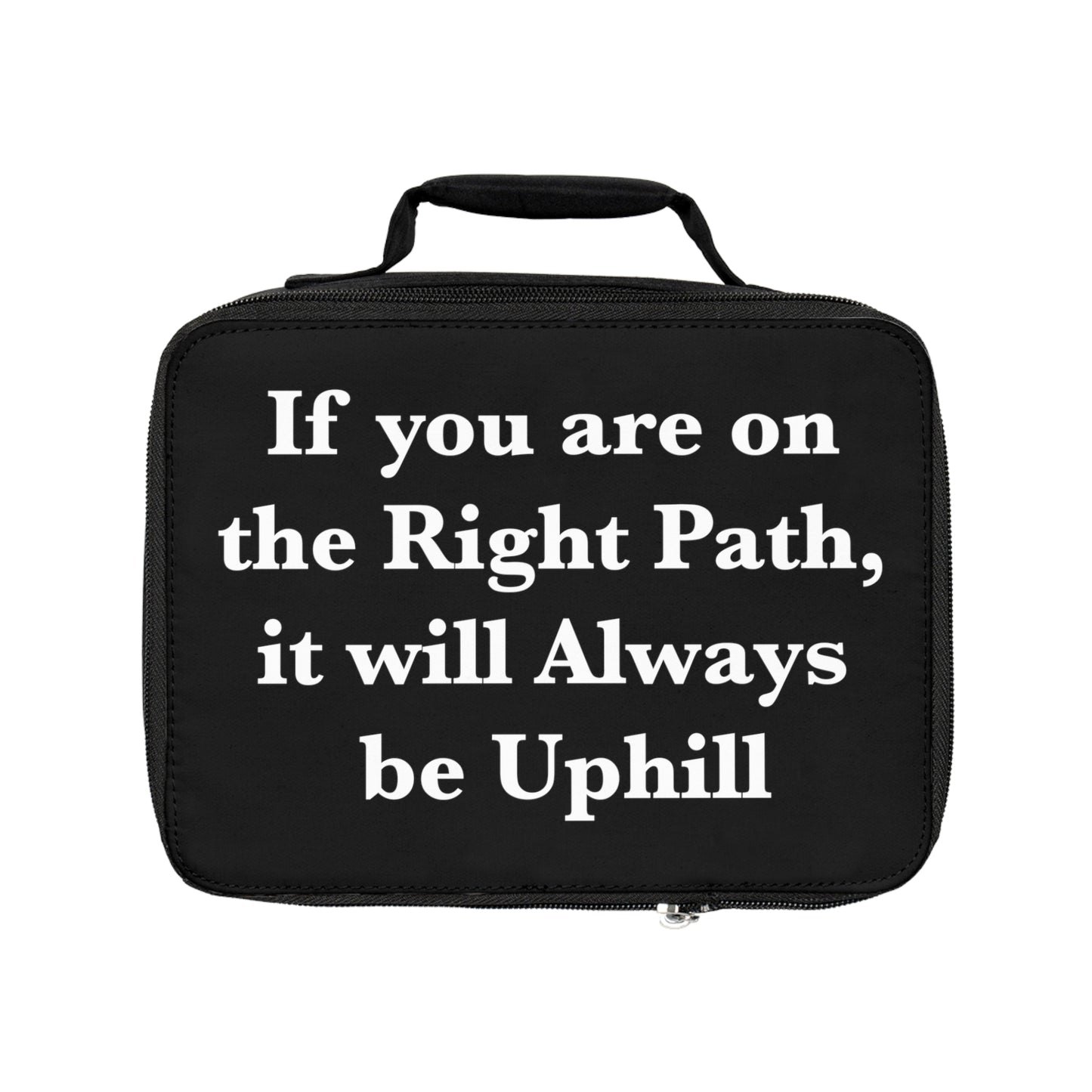 If You are on the Right Path it will Always be Uphill Lunch Bag