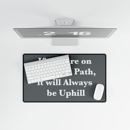 If You are on the Right Path it will Always be Uphill Desk Mats