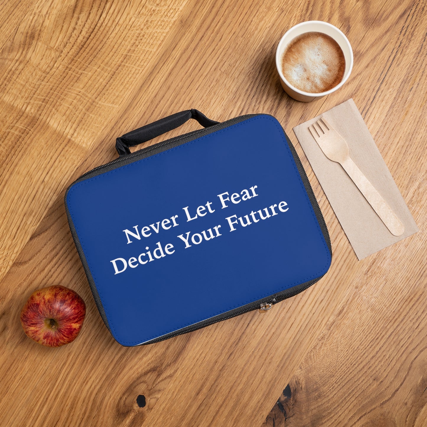 Never Let Fear Decide Your Future Lunch Bag