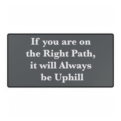 If You are on the Right Path it will Always be Uphill Desk Mats