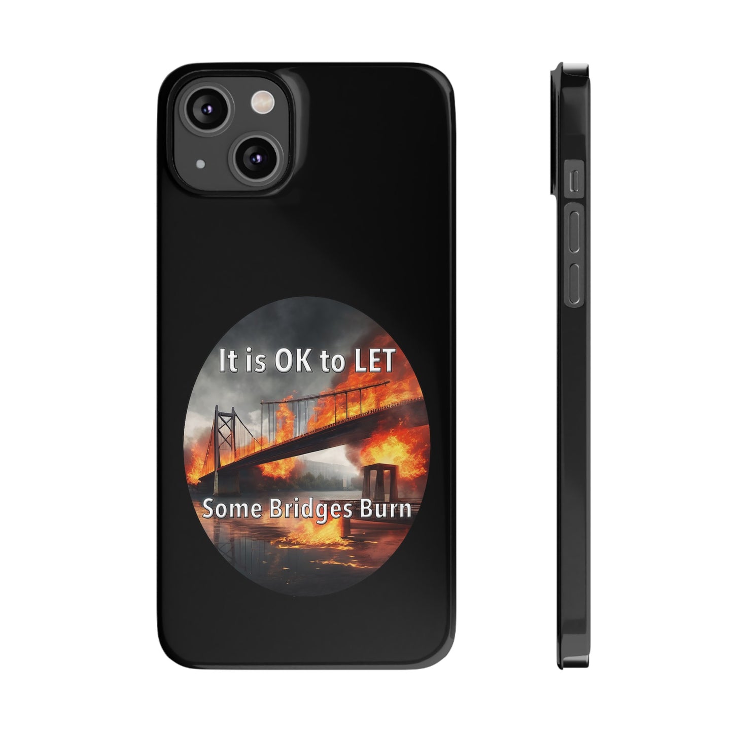 It is OK to let some Bridges Burn Slim Phone Cases