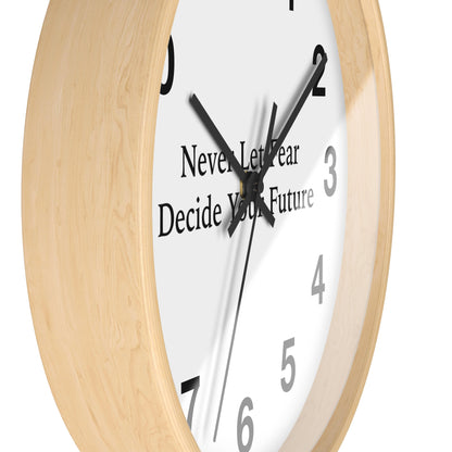 Never Let Fear Decide Your Future Wall Clock