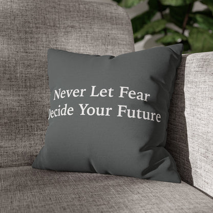 Never Let Fear Decide Your Future Spun Polyester Square Pillowcase