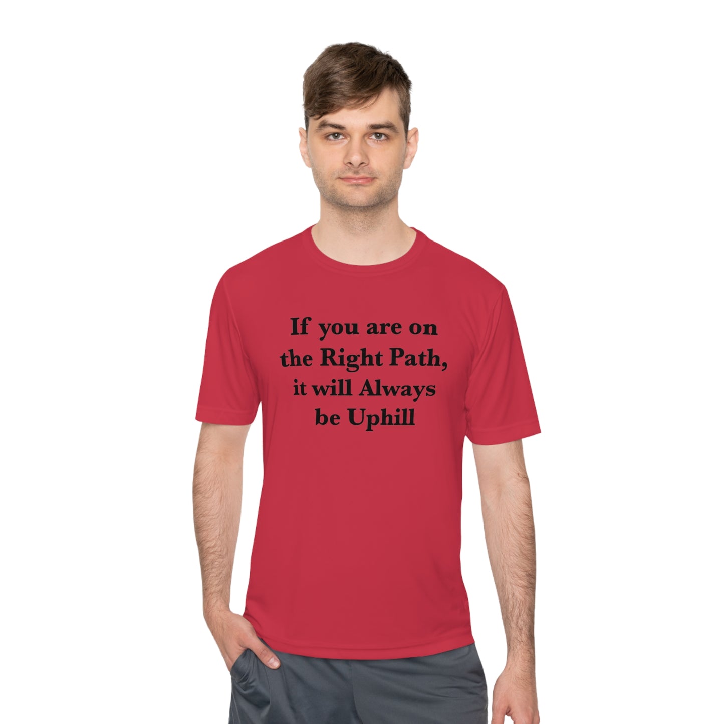 If You are on the Right Path it will Always be Uphill Moisture Wicking Tee