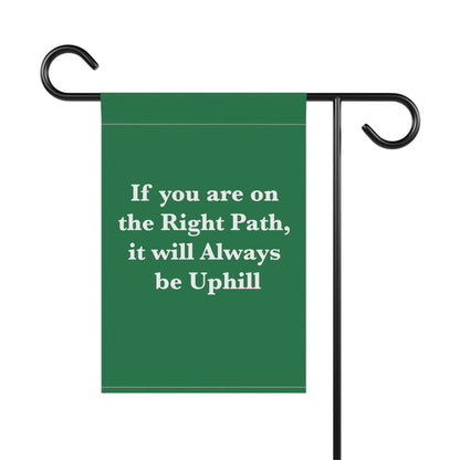 If You are on the Right Path it will Always be Uphill Garden & House Banner