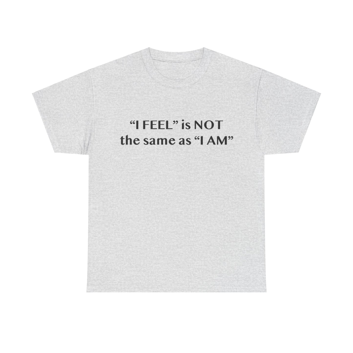 I Feel is Not the same as I Am Unisex Heavy Cotton Tee