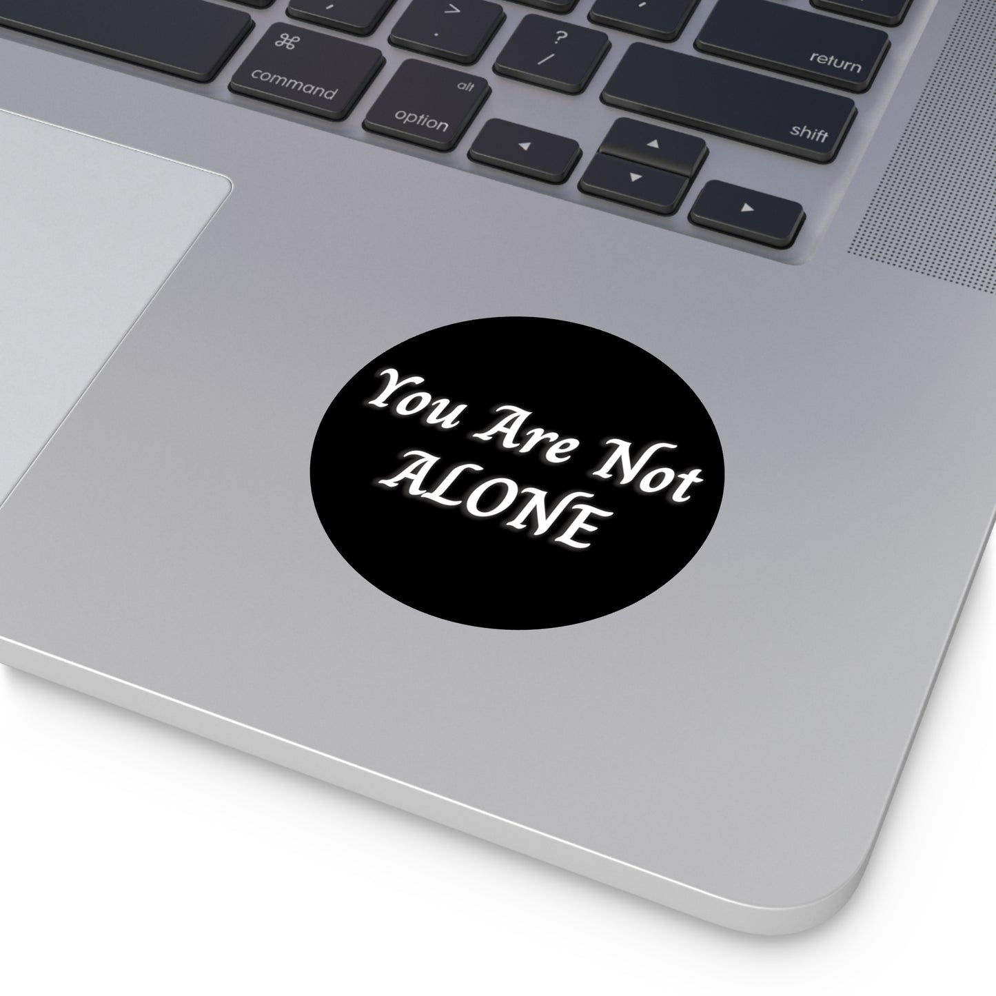 You Are Not Alone Round Vinyl Stickers