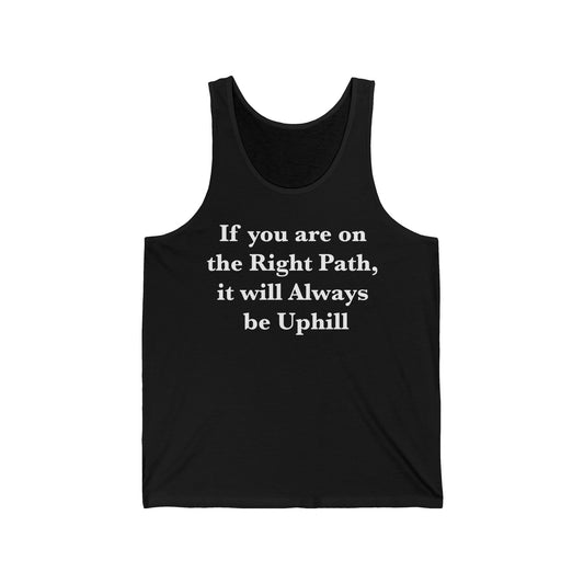 If You are on the Right Path it will Always be Uphill Unisex Jersey Tank