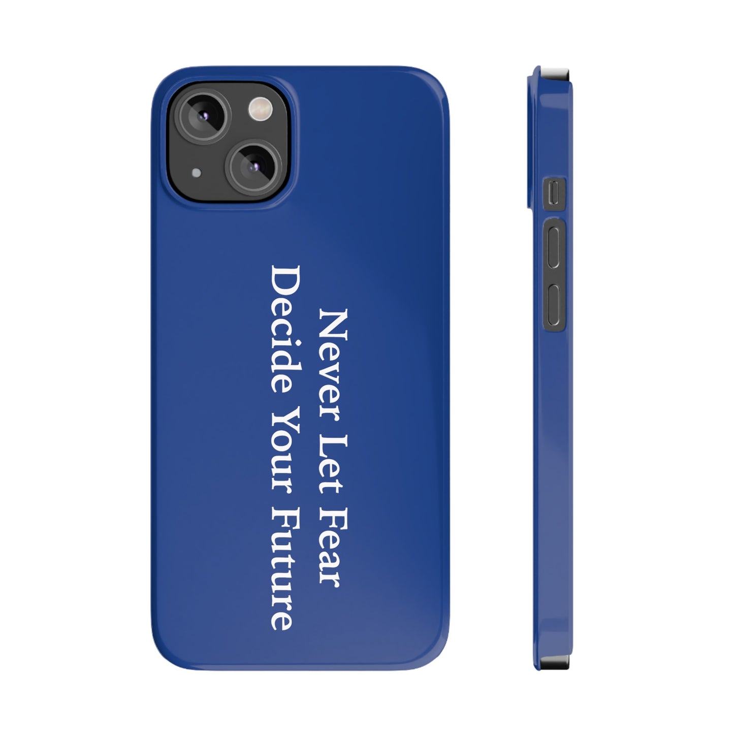 Never Let Fear Decide Your Future Slim Phone Cases