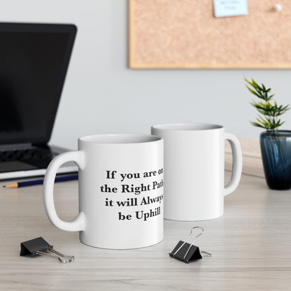 If You are on the Right Path it will Always be Uphill 11oz Ceramic Mug