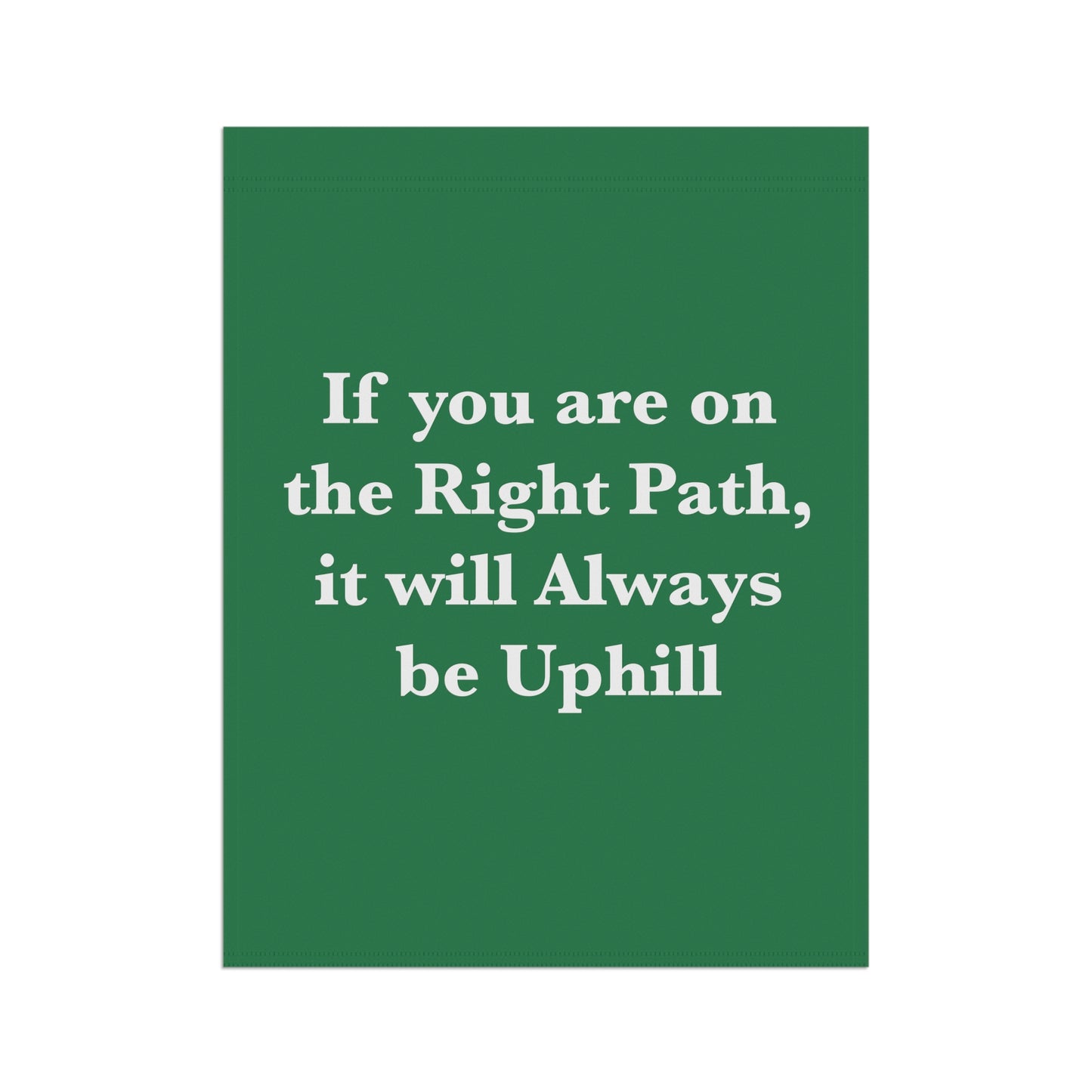 If You are on the Right Path it will Always be Uphill Garden & House Banner