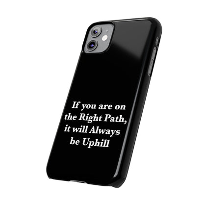 If You are on the Right Path it will Always be Uphill Slim Phone Cases