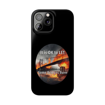 It is OK to let some Bridges Burn Slim Phone Cases