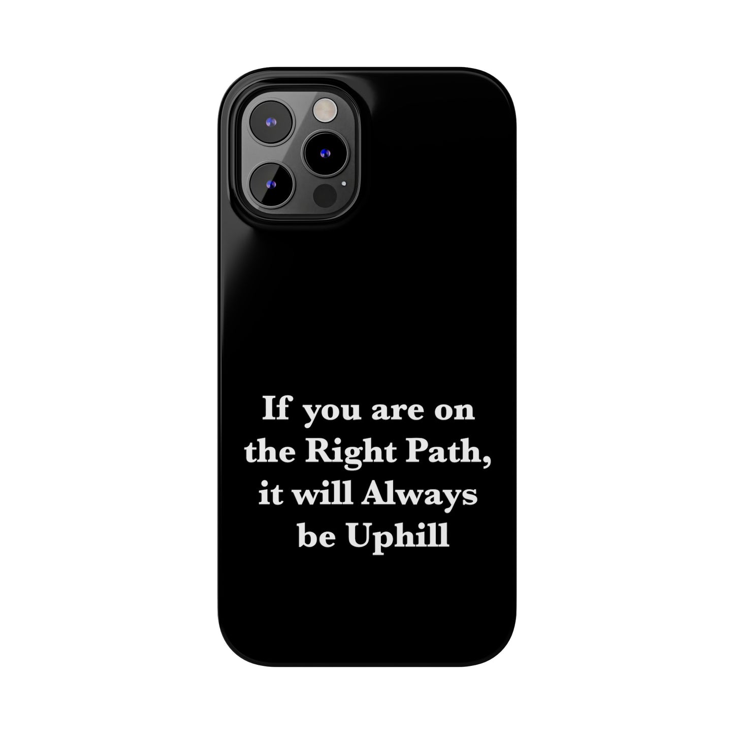 If You are on the Right Path it will Always be Uphill Slim Phone Cases